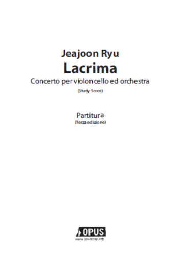 Jeajoon Ryu : Concerto per Violoncello ed Orchestra, &#039;Lacrima&#039; (3rd Edition) [Study Score]