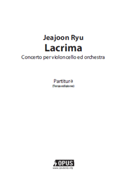 Jeajoon Ryu : Concerto per Violoncello ed Orchestra, &#039;Lacrima&#039; (3rd Edition) [Rental Score]