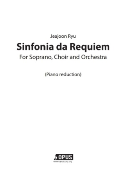 Jeajoon Ryu : Sinfonia da Requiem For Soprano, Choir and Orchestra(Piano reduction)