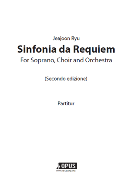 Jeajoon Ryu : Sinfonia da Requiem for Soprano, Choir and Orchestra [Rental Score]